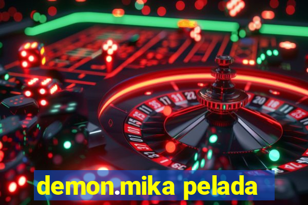 demon.mika pelada